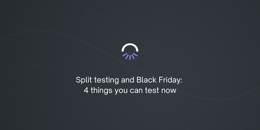 Split testing and Black Friday: 4 things you can test now