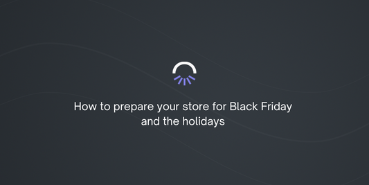 How to prepare your store for Black Friday and the holidays [Part 1]