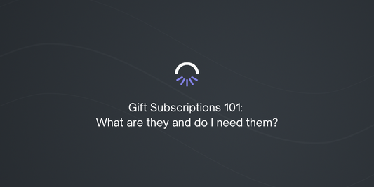 Gift Subscriptions 101: What are they and do I need them?