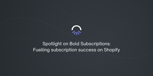 Spotlight on Bold Subscriptions: Fuelling subscription success on Shopify