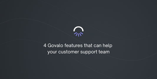 4 Govalo features that can help your customer support team
