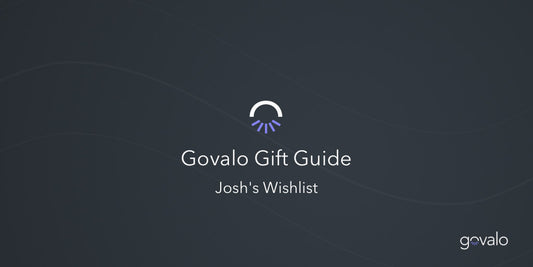 Govalo Gift Guide 2021 - Josh’s wishlist